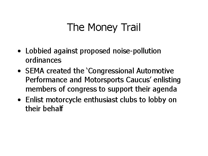 The Money Trail • Lobbied against proposed noise-pollution ordinances • SEMA created the ‘Congressional