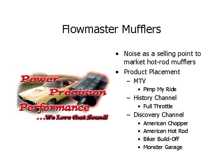 Flowmaster Mufflers • Noise as a selling point to market hot-rod mufflers • Product