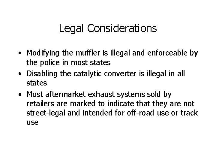 Legal Considerations • Modifying the muffler is illegal and enforceable by the police in