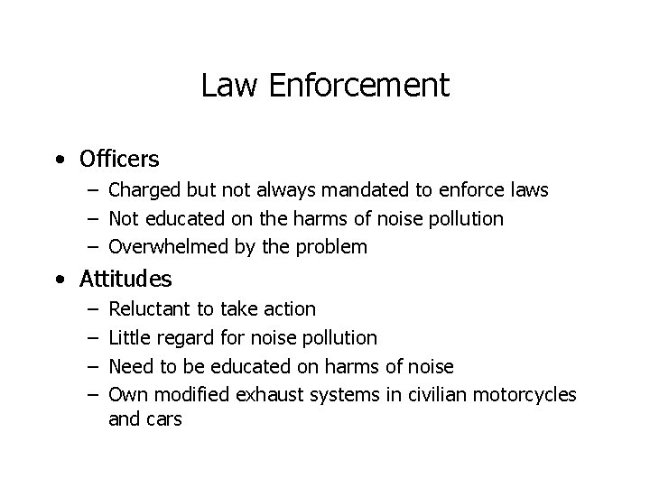 Law Enforcement • Officers – Charged but not always mandated to enforce laws –