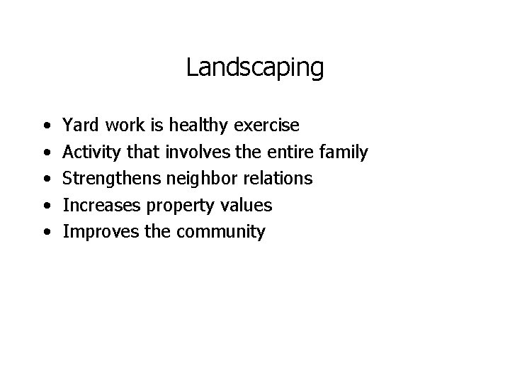 Landscaping • • • Yard work is healthy exercise Activity that involves the entire