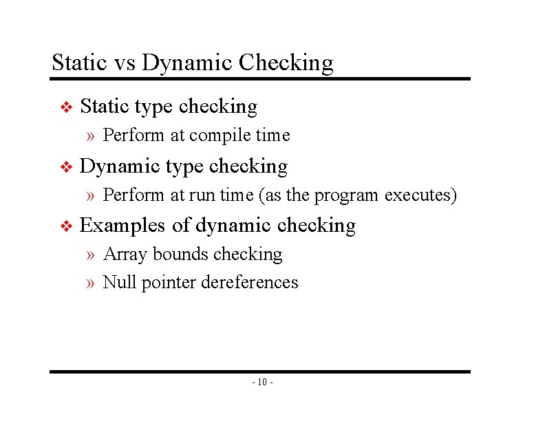 Static vs Dynamic Checking v Static type checking » Perform at compile time v