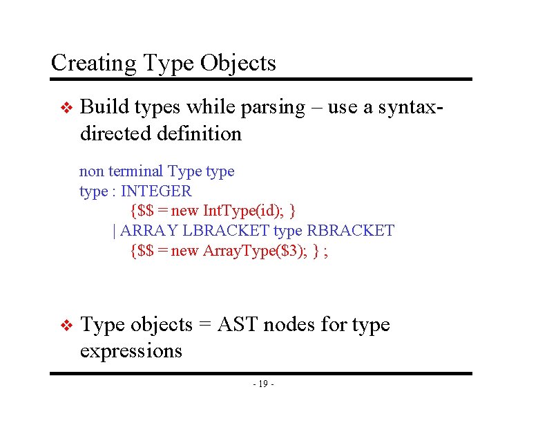 Creating Type Objects v Build types while parsing – use a syntaxdirected definition non