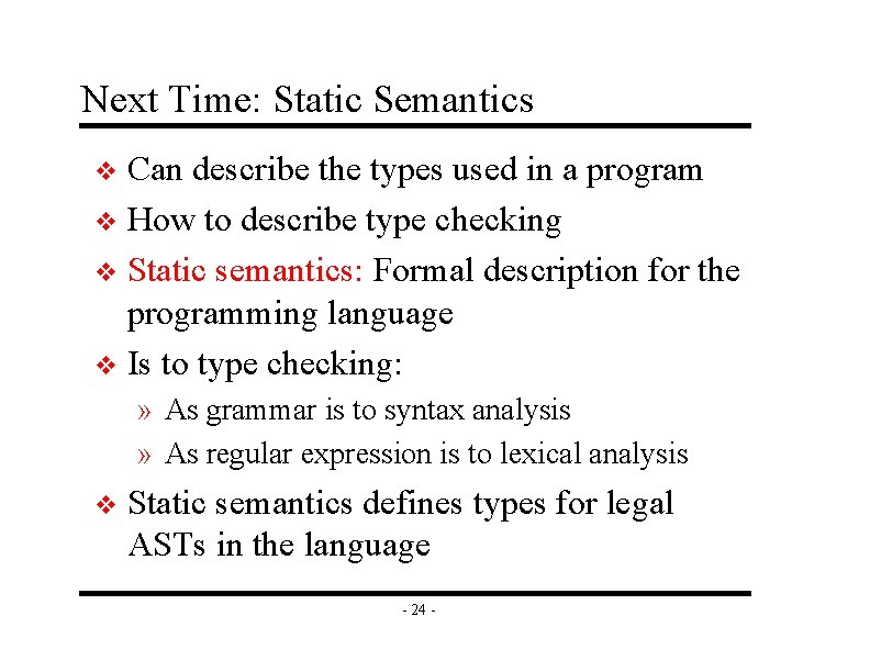 Next Time: Static Semantics Can describe the types used in a program v How