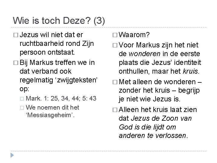 Wie is toch Deze? (3) � Jezus wil niet dat er � Waarom? ruchtbaarheid