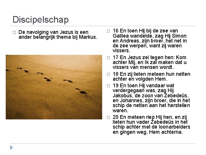 Discipelschap � De navolging van Jezus is een ander belangrijk thema bij Markus. �