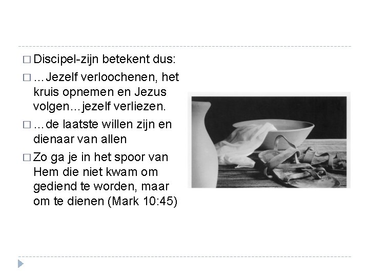 � Discipel-zijn betekent dus: � …Jezelf verloochenen, het kruis opnemen en Jezus volgen…jezelf verliezen.