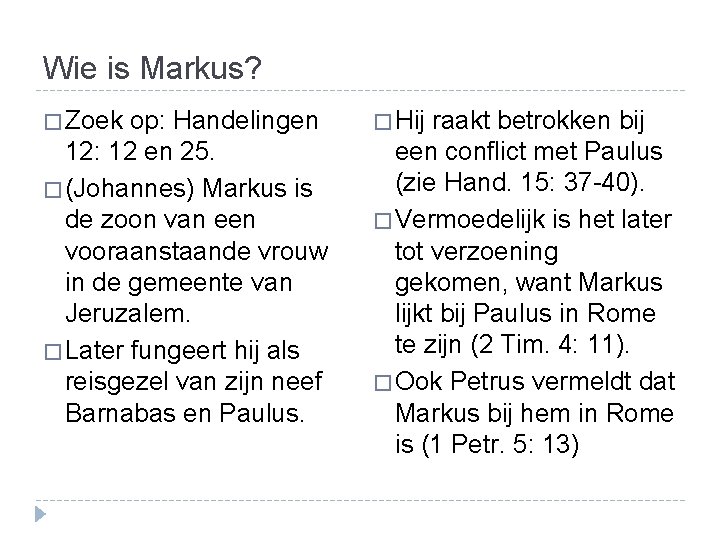 Wie is Markus? � Zoek op: Handelingen � Hij raakt betrokken bij 12: 12