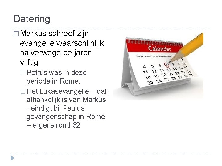 Datering � Markus schreef zijn evangelie waarschijnlijk halverwege de jaren vijftig. � Petrus was