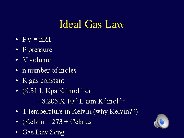 Ideal Gas Law • PV = n. RT • P pressure • V volume Ideal Gas Law • PV = n. RT • P pressure • V volume