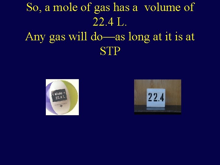 So, a mole of gas has a volume of 22. 4 L. Any gas