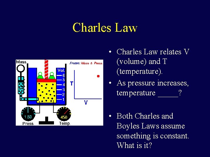 Charles Law • Charles Law relates V (volume) and T (temperature). • As pressure