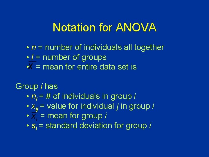Notation for ANOVA • n = number of individuals all together • I =