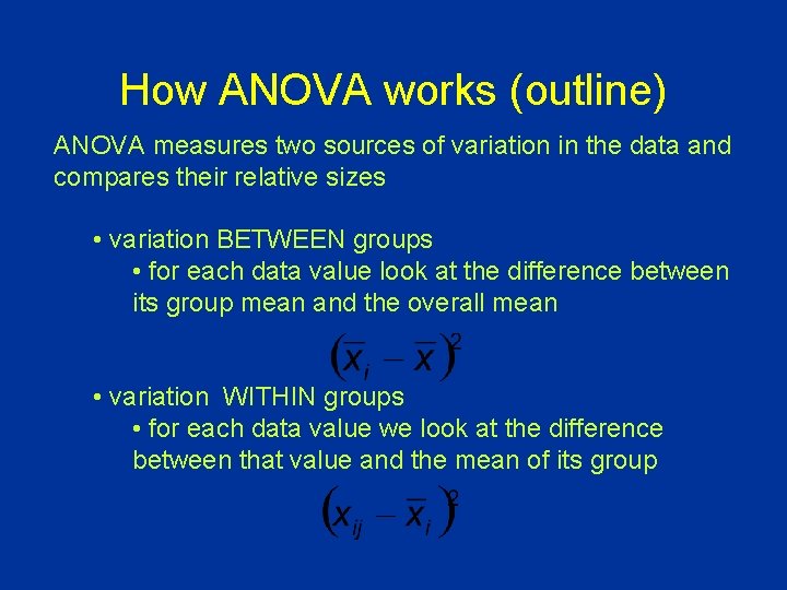 How ANOVA works (outline) ANOVA measures two sources of variation in the data and
