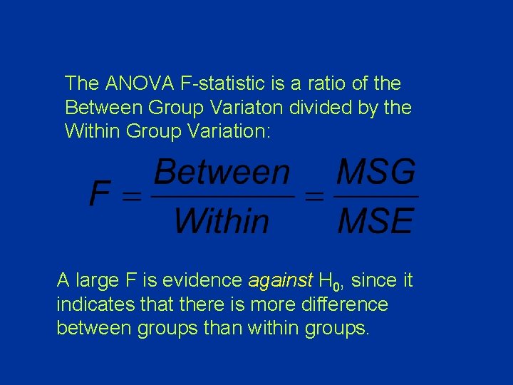 The ANOVA F-statistic is a ratio of the Between Group Variaton divided by the