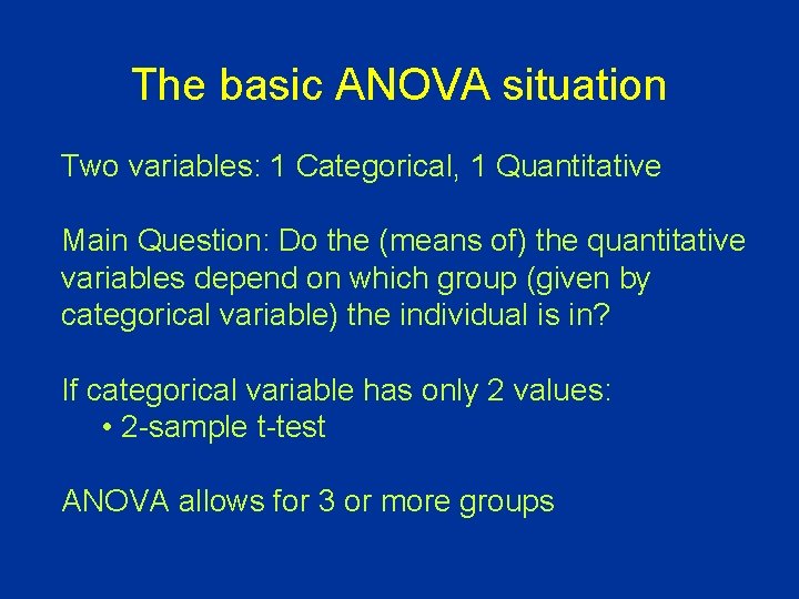 The basic ANOVA situation Two variables: 1 Categorical, 1 Quantitative Main Question: Do the