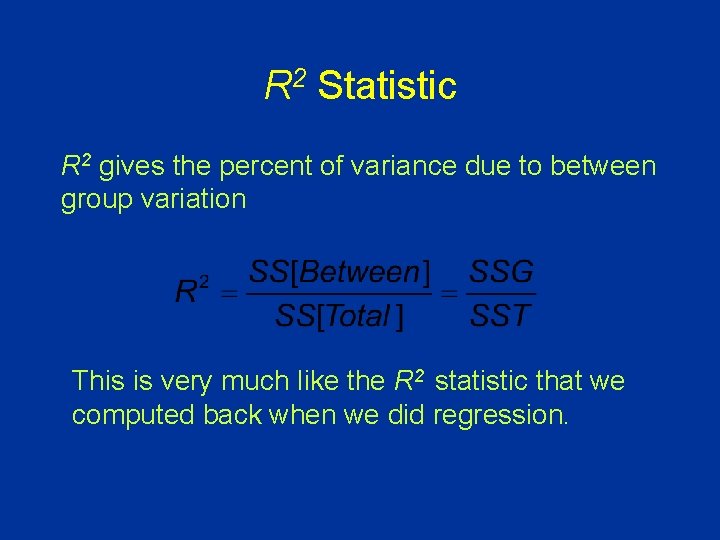 R 2 Statistic R 2 gives the percent of variance due to between group