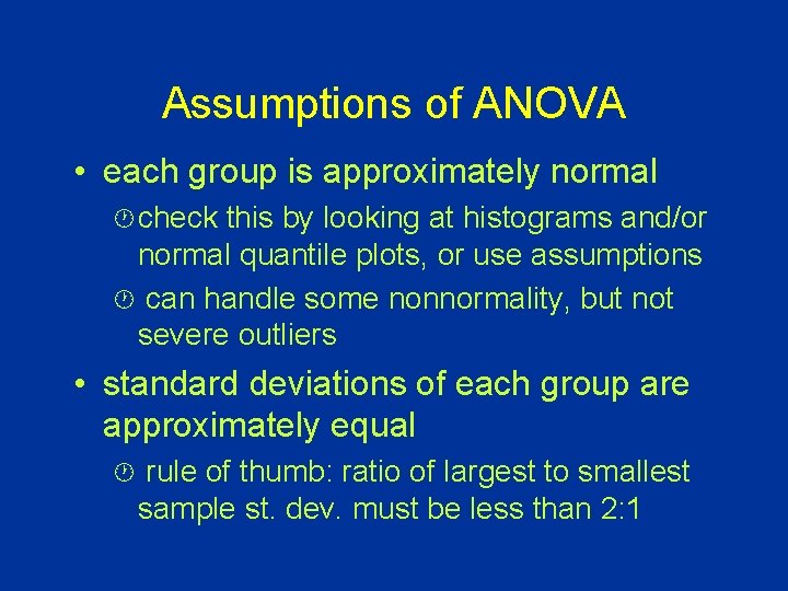 Assumptions of ANOVA • each group is approximately normal · check this by looking