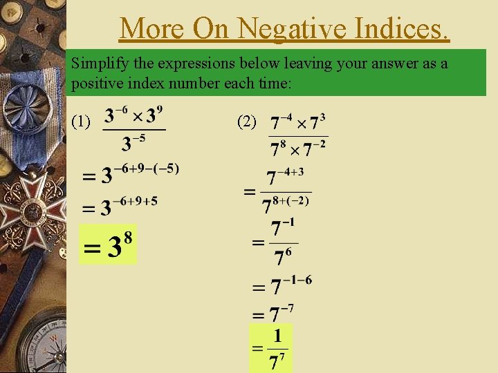 More On Negative Indices. Simplify the expressions below leaving your answer as a positive