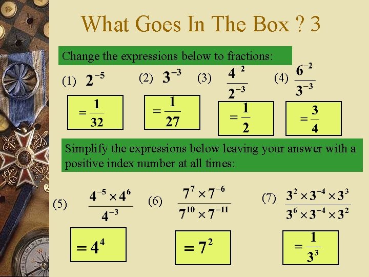 What Goes In The Box ? 3 Change the expressions below to fractions: (1)