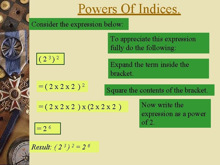 Powers Of Indices. Consider the expression below: To appreciate this expression fully do the