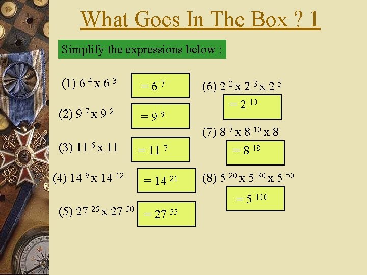 What Goes In The Box ? 1 Simplify the expressions below : (1) 6