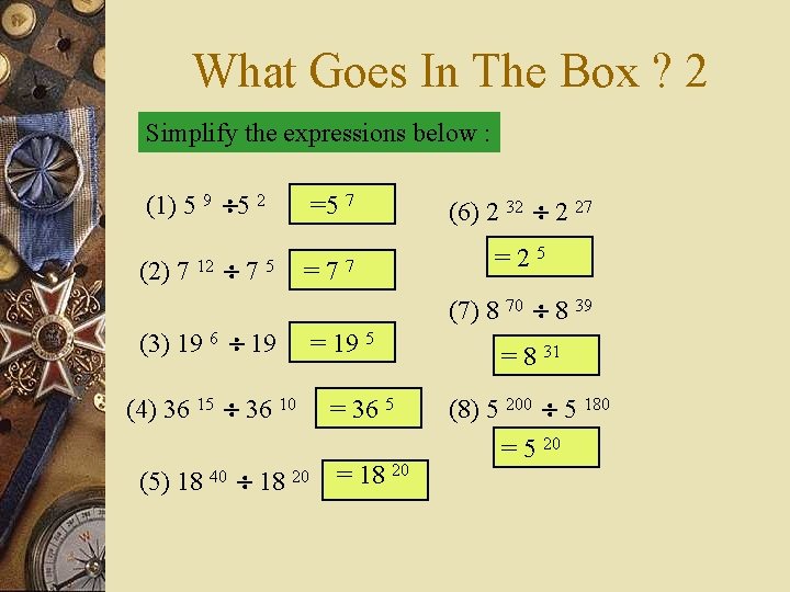 What Goes In The Box ? 2 Simplify the expressions below : (1) 5