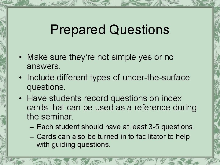 Prepared Questions • Make sure they’re not simple yes or no answers. • Include Prepared Questions • Make sure they’re not simple yes or no answers. • Include
