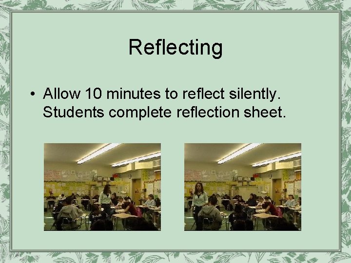 Reflecting • Allow 10 minutes to reflect silently. Students complete reflection sheet. Reflecting • Allow 10 minutes to reflect silently. Students complete reflection sheet.