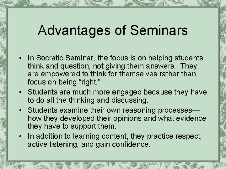 Advantages of Seminars • In Socratic Seminar, the focus is on helping students think Advantages of Seminars • In Socratic Seminar, the focus is on helping students think