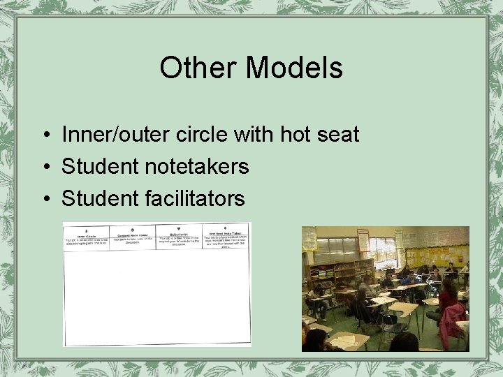 Other Models • Inner/outer circle with hot seat • Student notetakers • Student facilitators Other Models • Inner/outer circle with hot seat • Student notetakers • Student facilitators