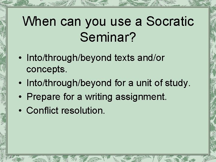 When can you use a Socratic Seminar? • Into/through/beyond texts and/or concepts. • Into/through/beyond When can you use a Socratic Seminar? • Into/through/beyond texts and/or concepts. • Into/through/beyond