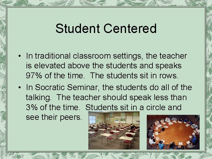 Student Centered • In traditional classroom settings, the teacher is elevated above the students Student Centered • In traditional classroom settings, the teacher is elevated above the students