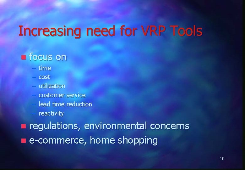 Increasing need for VRP Tools n focus on – – – time cost utilization