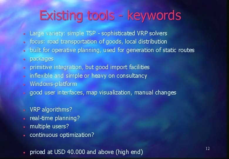 Existing tools - keywords • • Large variety: simple TSP - sophisticated VRP solvers