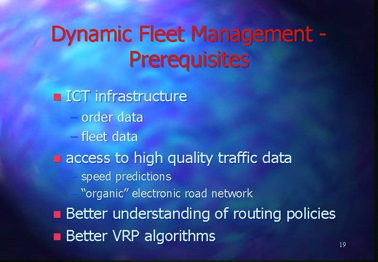 Dynamic Fleet Management Prerequisites n ICT infrastructure – order data – fleet data n