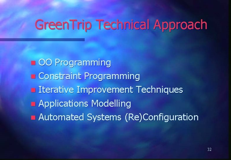 Green. Trip Technical Approach OO Programming n Constraint Programming n Iterative Improvement Techniques n