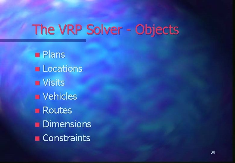 The VRP Solver - Objects Plans n Locations n Visits n Vehicles n Routes