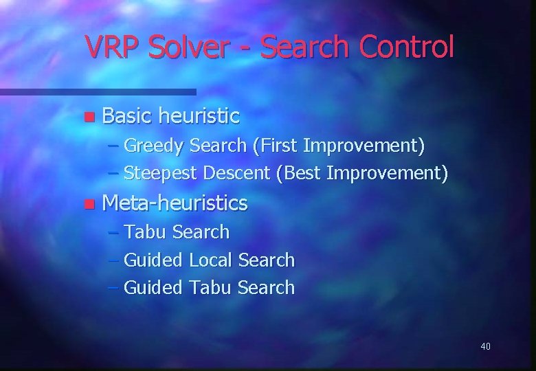 VRP Solver - Search Control n Basic heuristic – Greedy Search (First Improvement) –