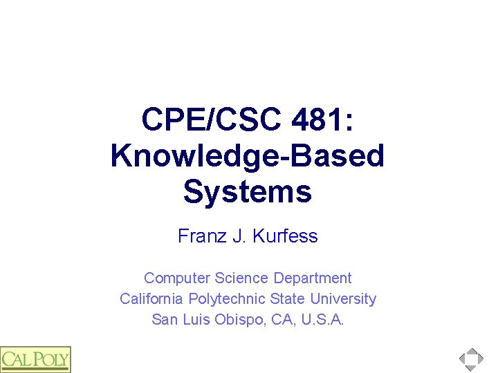 CPE/CSC 481: Knowledge-Based Systems Franz J. Kurfess Computer Science Department California Polytechnic State University