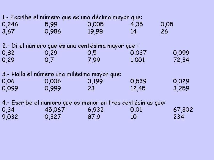  1. - Escribe el número que es una décima mayor que: 0, 246