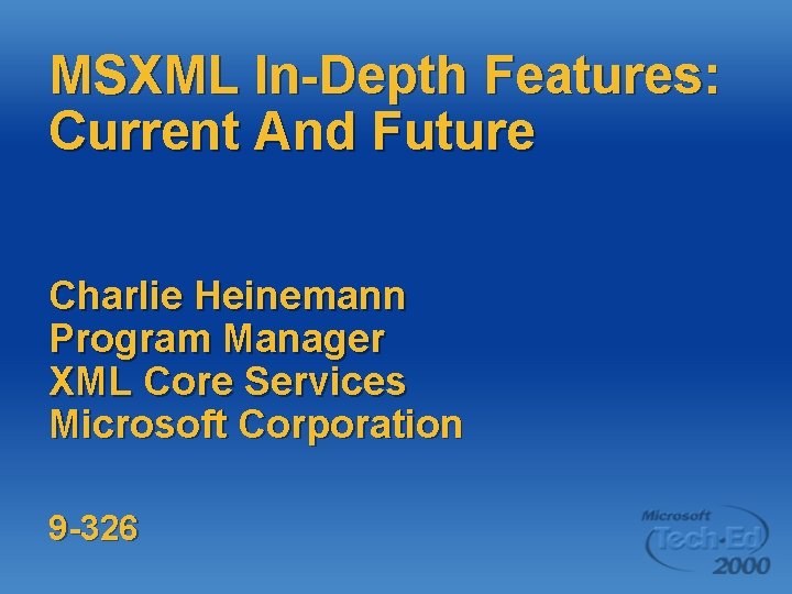 MSXML In-Depth Features: Current And Future Charlie Heinemann Program Manager XML Core Services Microsoft