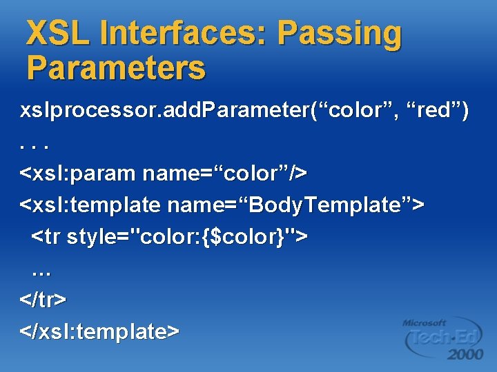 XSL Interfaces: Passing Parameters xslprocessor. add. Parameter(“color”, “red”). . . <xsl: param name=“color”/> <xsl: