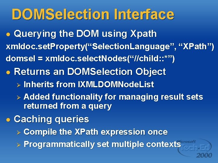 DOMSelection Interface l Querying the DOM using Xpath xmldoc. set. Property(“Selection. Language”, “XPath”) domsel