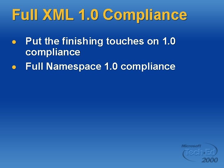 Full XML 1. 0 Compliance l l Put the finishing touches on 1. 0