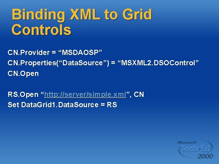 Binding XML to Grid Controls CN. Provider = “MSDAOSP” CN. Properties(“Data. Source”) = “MSXML