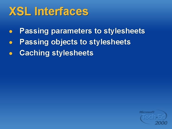 XSL Interfaces l l l Passing parameters to stylesheets Passing objects to stylesheets Caching
