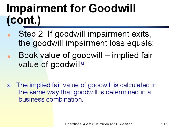 Impairment for Goodwill (cont. ) n n Step 2: If goodwill impairment exits, the