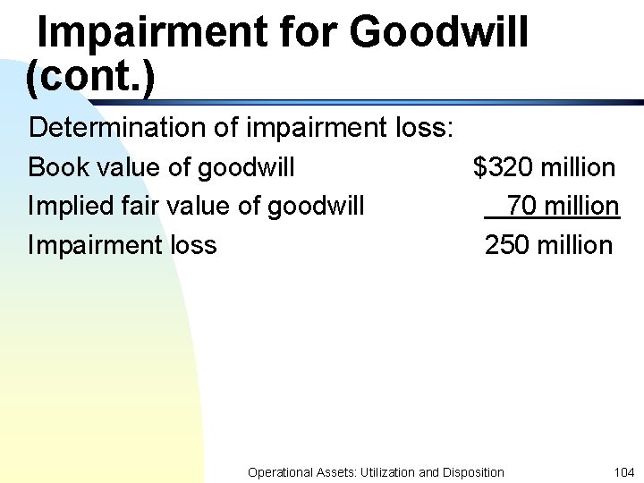 Impairment for Goodwill (cont. ) Determination of impairment loss: Book value of goodwill Implied