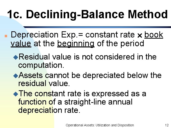 1 c. Declining-Balance Method n Depreciation Exp. = constant rate book value at the